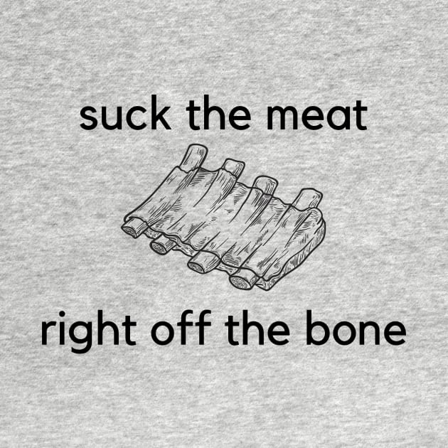 Suck the meat right off the bone- a funny ribs design by C-Dogg